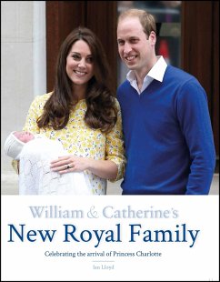 William & Catherine's New Royal Family: Celebrating the Arrival of Princess Charlotte - Lloyd, Ian