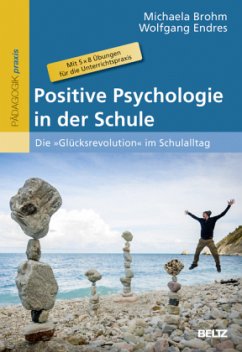 Positive Psychologie in der Schule - Brohm-Badry, Michaela; Endres, Wolfgang