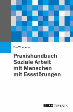 Praxishandbuch Soziale Arbeit mit Menschen mit Essstörungen - Wunderer, Eva