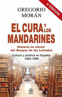 El cura y los mandarines : historia no oficial del Bosque de los letrados : cultura y política en España, 1962-1996 - Morán, Gregorio