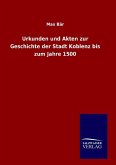 Urkunden und Akten zur Geschichte der Stadt Koblenz bis zum Jahre 1500