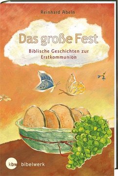 Das große Fest Biblische Geschichten zur Erstkommunion - Abeln, Reinhard