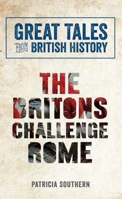Great Tales from British History: The Britons Challenge Rome - Southern, Patricia