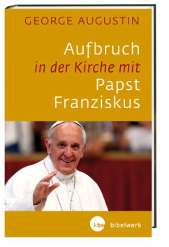 Aufbruch in der Kirche mit Papst Franziskus - Augustin, George