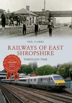 Railways of East Shropshire Through Time - Clarke, Neil