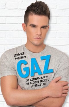 Gaz (And my Parsnip) - The Autobiography of Geordie Shore's Ultimate Lad - Beadle, Gary