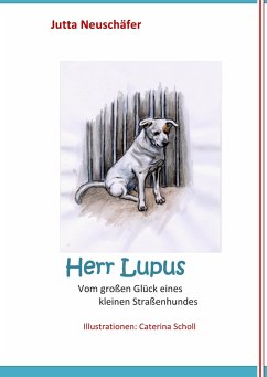 Herr Lupus - Vom großen Glück eines kleinen Straßenhundes - Neuschäfer, Jutta