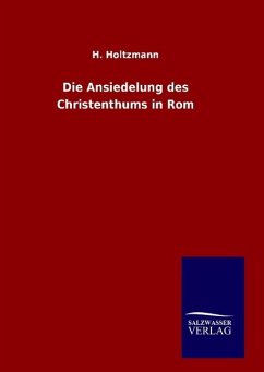 Die Ansiedelung des Christenthums in Rom - Holtzmann, H.