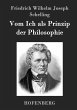 Vom Ich als Prinzip der Philosophie: oder Über das Unbedingte im menschlichen Wissen Friedrich Wilhelm Joseph Schelling Author