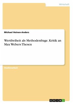 Wertfreiheit als Methodenfrage. Kritik an Max Webers Thesen - Heinen-Anders, Michael