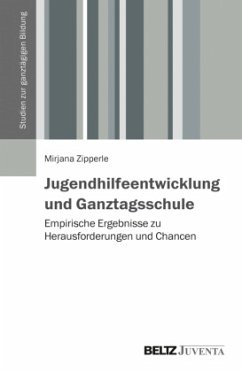 Jugendhilfeentwicklung und Ganztagsschule - Zipperle, Mirjana