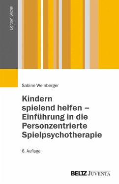Kindern spielend helfen - Einführung in die Personzentrierte Spielpsychotherapie - Weinberger, Sabine