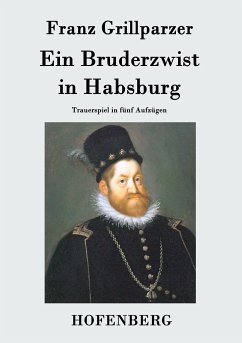 Ein Bruderzwist in Habsburg - Franz Grillparzer