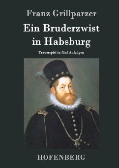 Ein Bruderzwist in Habsburg - Franz Grillparzer