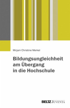 Bildungsungleichheit am Übergang in die Hochschule - Merkel, Mirjam Ch.