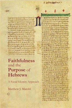 Faithfulness and the Purpose of Hebrews (eBook, PDF) - Marohl, Matthew J