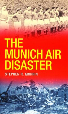 The Munich Air Disaster - The True Story behind the Fatal 1958 Crash (eBook, ePUB) - Morrin, Stephen