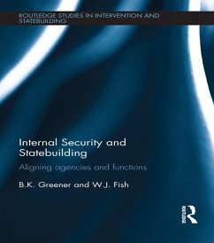 Internal Security and Statebuilding (eBook, ePUB) - Greener, B. K.; Fish, W. J.