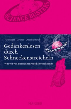 Gedankenlesen durch Schneckenstreicheln - Was wir von Tieren über Physik lernen können - Gruber, Werner; Oberhummer, Heinz; Puntigam, Martin