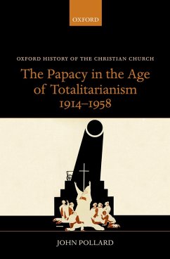 The Papacy in the Age of Totalitarianism, 1914-1958 (eBook, PDF) - Pollard, John