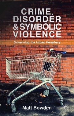 Crime, Disorder and Symbolic Violence (eBook, PDF) - Bowden, M.