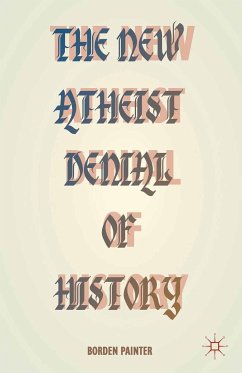 The New Atheist Denial of History (eBook, PDF) - Painter, B.