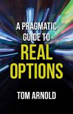 A Pragmatic Guide to Real Options (eBook, PDF)