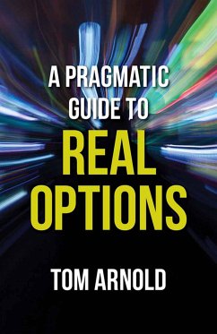 A Pragmatic Guide to Real Options (eBook, PDF) - Arnold, T.