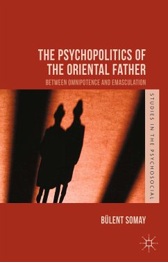 The Psychopolitics of the Oriental Father (eBook, PDF) - Somay, B.