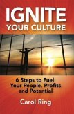 Ignite Your Culture: 6 Steps to Fuel Your People, Profits and Potential (eBook, ePUB) Ignite Your Culture: 6 Steps to Fuel Your People, Profits and Potential (eBook, ePUB)