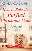 How To Bake The Perfect Christmas Cake (Home for the Holidays, Book 2) (eBook, ePUB)