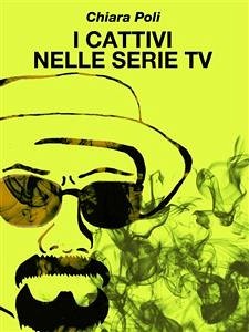 I cattivi nelle serie tv (eBook, ePUB) - Poli, Chiara