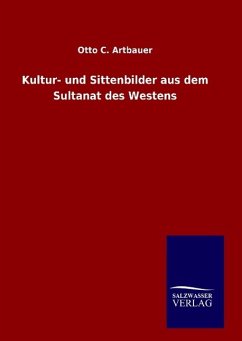 Kultur- und Sittenbilder aus dem Sultanat des Westens - Artbauer, Otto C.