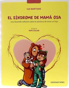 El síndrome de mamá osa : una divertida reflexión sobre la aventura de tener un hijo - Colubi, Pepe; Bartivas Amigo, Luz