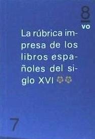 Rúbrica impresa de los libros españoles del siglo XVI, vol. 2