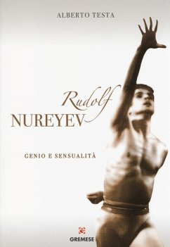 Rudolf Nureyev. Genio e sessualità - Testa, Alberto Rudolf Nureyev. Genio e sessualità - Testa, Alberto