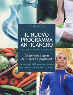 Cover Il nuovo programma anticancro. Cibo sano. Sport sano. Pensiero sano. Disattivare il gene del tumore! Un metodo efficace per attuare una prevenzione a tutto campo