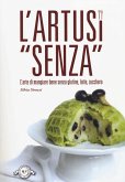 L' Artusi 'senza'. L'arte di mangiare bene senza glutine, latte, zucchero