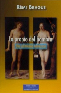 Lo propio del hombre : una legitimidad amenazada - Brague, Rémi