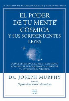 El poder de tu mente cósmica y sus sorprendentes leyes : quince leyes sencillas que te ayudarán a conseguir tus objetivos y a aumentar tu satisfacción personal - Murphy, Joseph