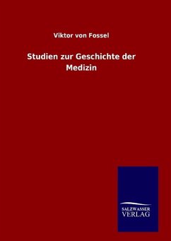 Studien zur Geschichte der Medizin - Fossel, Viktor von