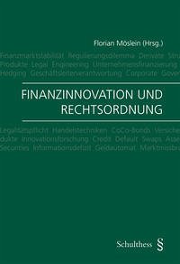 Finanzinnovation und Rechtsordnung - Finanzinnovation und Rechtsordnung Möslein, Florian; Gschwend, Lukas; Alexander, Kern; Ernst, Ariane; Heiss, Helmut; Kalss, Susanne; Karl, Philipp; Klopschinski, Simon; Langenbucher, Katja; Nobel, Peter; Reiner, Günter and Zimmermann, Heinz