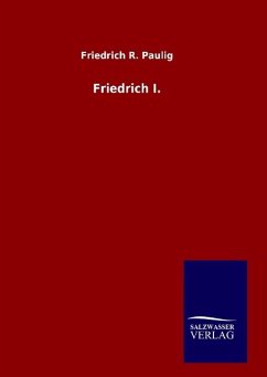 Friedrich I. - Paulig, Friedrich R.