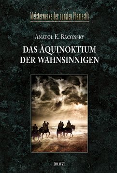 Meisterwerke der dunklen Phantastik 05: DAS ÄQUINOKTIUM DER WAHNSINNIGEN (eBook, ePUB) - Baconsky, Anatol E.