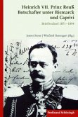 Heinrich VII. Prinz Reuß - Botschafter unter Bismarck und Caprivi