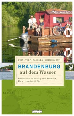 Brandenburg auf dem Wasser - Zimmermann, Matthias; Zagolla, Robert; Topp, Marijke; Feix, Ingrid
