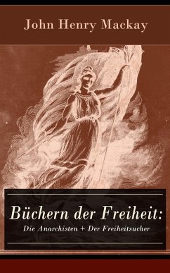 Büchern der Freiheit: Die Anarchisten + Der Freiheitsucher (eBook, ePUB) - Mackay, John Henry