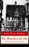 Die Menschen der Ehe - Schilderungen aus der kleinen Stadt (eBook, ePUB) Die Menschen der Ehe - Schilderungen aus der kleinen Stadt (eBook, ePUB)