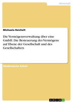 Die Vermögensverwaltung über eine GmbH. Die Besteuerung des Vermögens auf Ebene der Gesellschaft und des Gesellschafters (eBook, PDF)