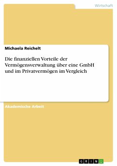 Die finanziellen Vorteile der Vermögensverwaltung über eine GmbH und im Privatvermögen im Vergleich (eBook, PDF) - Reichelt, Michaela